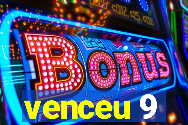 venceu 9